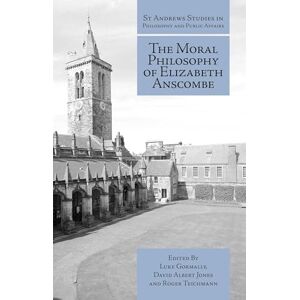 The Moral Philosophy of Elizabeth Anscombe (St Andrews Studies in Philosophy and Public Affairs) The Moral Philosophy of Elizabeth Anscombe (St Andrews Studies in Philosophy and Public Affairs)