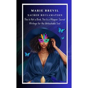 Brevil, Marie This Is Not a Book, This Is a Weapon: Sacred Writings for the Untouchable Soul Brevil, Marie This Is Not a Book, This Is a Weapon: Sacred Writings for the Untouchable Soul