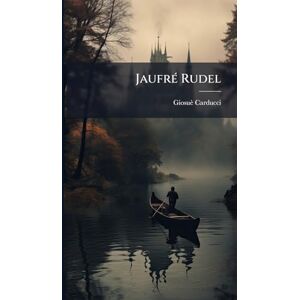 Carducci, Giosuè JaufrÃ(c) Rudel Carducci, Giosuè JaufrÃ(c) Rudel