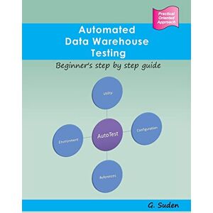 Suden, G. Automated Data Warehouse Testing: Beginner's step by step guide Suden, G. Automated Data Warehouse Testing: Beginner's step by step guide
