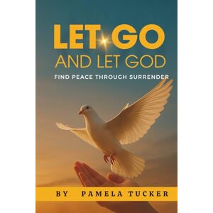 Tucker, Pamela Let Go and Let God Tucker, Pamela Let Go and Let God