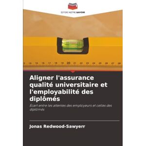 Redwood-Sawyerr, Jonas Aligner l'assurance qualité universitaire et l'employabilité des diplômés: Écart entre les attentes des employeurs et celles des diplômés Redwood-Sawyerr, Jonas Aligner l'assurance qualité universitaire et l'employabilité des diplômés: Écart entre les attentes des employeurs et celles des diplômés