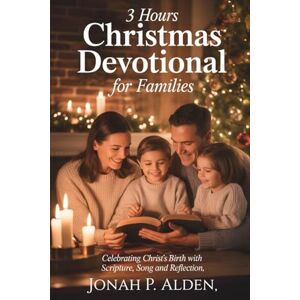Alden, Jonah P. 3 Hours Christmas Devotional For Families: Celebrating Christ's Birth With Scripture, Song and Reflection Alden, Jonah P. 3 Hours Christmas Devotional For Families: Celebrating Christ's Birth With Scripture, Song and Reflection