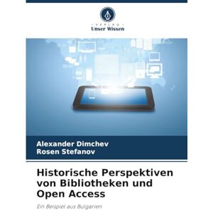 Dimchev, Alexander Historische Perspektiven von Bibliotheken und Open Access: Ein Beispiel aus Bulgarien Dimchev, Alexander Historische Perspektiven von Bibliotheken und Open Access: Ein Beispiel aus Bulgarien