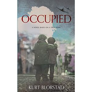Blorstad, Kurt Occupied: A Novel Based on a True Story Blorstad, Kurt Occupied: A Novel Based on a True Story