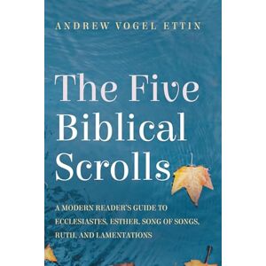 Ettin, Andrew Vogel The Five Biblical Scrolls: A Modern Reader's Guide to Ecclesiastes, Esther, Song of Songs, Ruth, and Lamentations Ettin, Andrew Vogel The Five Biblical Scrolls: A Modern Reader's Guide to Ecclesiastes, Esther, Song of Songs, Ruth, and Lamentations