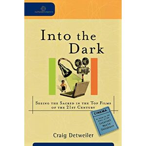 Detweiler, Craig Into the Dark: Seeing the Sacred in the Top Films of the 21st Century (Cultural Exegesis) Detweiler, Craig Into the Dark: Seeing the Sacred in the Top Films of the 21st Century (Cultural Exegesis)
