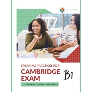 Creative Labs Speaking Practice For Cambridge B1 Exam: Speaking with Confidence (Practices for the Cambridge Exams Building Towards English Proficiency) Creative Labs Speaking Practice For Cambridge B1 Exam: Speaking with Confidence (Practices for the Cambridge Exams Building Towards English Proficiency)