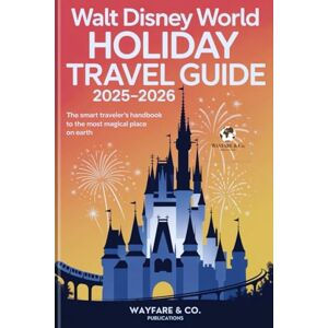 Publications, Wayfare and Co. Walt Disney World Holiday Travel Guide 2025–2026: The Smart Traveler’s Handbook to the Most Magical Place on Earth (Wayfare & Co. Travel Guides Series) Publications, Wayfare and Co. Walt Disney World Holiday Travel Guide 2025–2026: The Smart Traveler’s Handbook to the Most Magical Place on Earth (Wayfare & Co. Travel Guides Series)