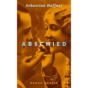 Haffner, Sebastian Abschied: Roman. Mit einem Nachwort von Volker Weidermann Haffner, Sebastian Abschied: Roman. Mit einem Nachwort von Volker Weidermann