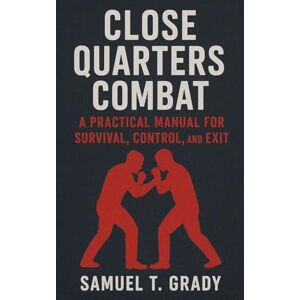 Grady, Samuel T Close Quarters Combat Grady, Samuel T Close Quarters Combat