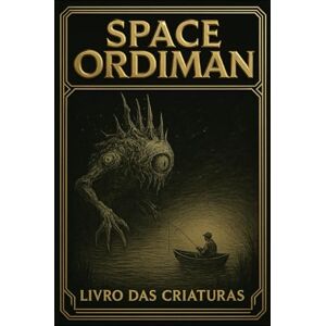de Faria e Cicarelli, Pedro Giordano SPACE ORDIMAN: LIVRO DAS CRIATURAS de Faria e Cicarelli, Pedro Giordano SPACE ORDIMAN: LIVRO DAS CRIATURAS