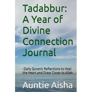 Aisha, Auntie Tadabbur: A Year of Divine Connection Journal: -Daily Quranic Reflections to Heal the Heart and Draw Closer to Allah (A.C.T. 16-Step Recovery Series ... Adult Children of Trauma — Guided by Islam) Aisha, Auntie Tadabbur: A Year of Divine Connection Journal: -Daily Quranic Reflections to Heal the Heart and Draw Closer to Allah (A.C.T. 16-Step Recovery Series ... Adult Children of Trauma — Guided by Islam)