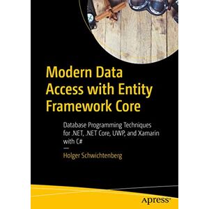 Schwichtenberg, Holger Modern Data Access with Entity Framework Core: Database Programming Techniques for .NET, .NET Core, UWP, and Xamarin with C# Schwichtenberg, Holger Modern Data Access with Entity Framework Core: Database Programming Techniques for .NET, .NET Core, UWP, and Xamarin with C#