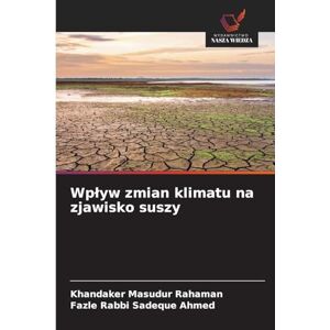 Rahaman, Khandaker Masudur Wpływ zmian klimatu na zjawisko suszy Rahaman, Khandaker Masudur Wpływ zmian klimatu na zjawisko suszy