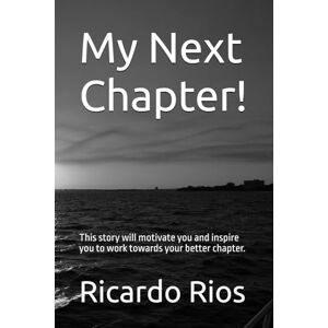 Rios, Ricardo My Next Chapter!: This story will motivate you and inspire you to work towards your better chapter. Rios, Ricardo My Next Chapter!: This story will motivate you and inspire you to work towards your better chapter.