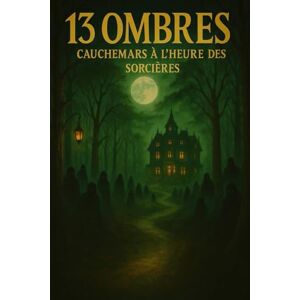 Fancio, Sanutara 13 Ombres – Cauchemars à l’Heure des Sorcières: Treize récits d’horreur captivants pour des nuits sans sommeil Fancio, Sanutara 13 Ombres – Cauchemars à l’Heure des Sorcières: Treize récits d’horreur captivants pour des nuits sans sommeil