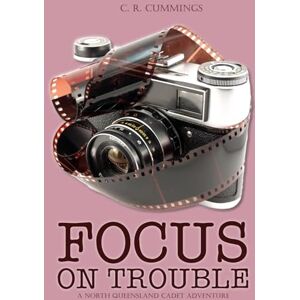 Cummings, Christopher Focus on Trouble: A North Queensland Cadet Adventure (The Army Cadets) Cummings, Christopher Focus on Trouble: A North Queensland Cadet Adventure (The Army Cadets)