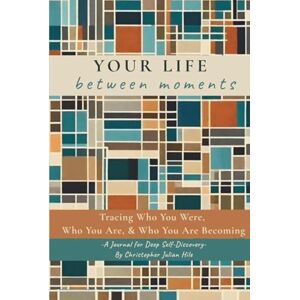 Hile, Christopher Julian Your Life between moments: Tracing who you were, who you are and who you are becoming. Hile, Christopher Julian Your Life between moments: Tracing who you were, who you are and who you are becoming.