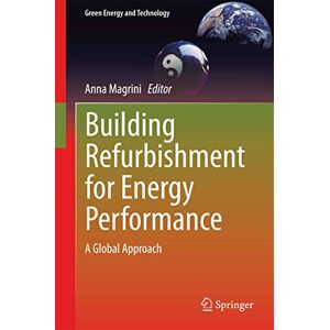 Building Refurbishment for Energy Performance: A Global Approach (Green Energy and Technology) Building Refurbishment for Energy Performance: A Global Approach (Green Energy and Technology)