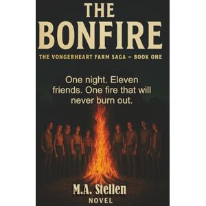 Stellen, M.A. The Bonfire: One night. Eleven friends. One fire that will never burn out.: 1 (The VonGerheart Legacy) Stellen, M.A. The Bonfire: One night. Eleven friends. One fire that will never burn out.: 1 (The VonGerheart Legacy)