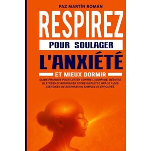 Libros, SANAE RESPIRER POUR SOULAGER L'ANXIÉTÉ ET MIEUX DORMIR: Guide pratique pour lutter contre l'insomnie et réduire le stress grâce à des exercices de respiration simples et efficaces Libros, SANAE RESPIRER POUR SOULAGER L'ANXIÉTÉ ET MIEUX DORMIR: Guide pratique pour lutter contre l'insomnie et réduire le stress grâce à des exercices de respiration simples et efficaces