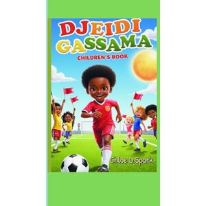 Spark, Chloe D. Djeidi Gassama Children's Book: A Kid Who Never Stopped Playing Spark, Chloe D. Djeidi Gassama Children's Book: A Kid Who Never Stopped Playing