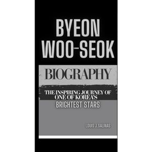 J.Salinas, Louis BYEON WOO SEOK BIOGRAPHY: The Inspiring Journey of one of Korea’s Brightest Stars J.Salinas, Louis BYEON WOO SEOK BIOGRAPHY: The Inspiring Journey of one of Korea’s Brightest Stars
