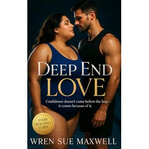 Maxwell, Wren Sue Deep End Love: A Slow-Burn BBW Love Story Between a Plus-Sized Swim Instructor and a Reluctant Triathlete Learning to Float (The Love We Deserve – A Plus-Size Romance Series) Maxwell, Wren Sue Deep End Love: A Slow-Burn BBW Love Story Between a Plus-Sized Swim Instructor and a Reluctant Triathlete Learning to Float (The Love We Deserve – A Plus-Size Romance Series)