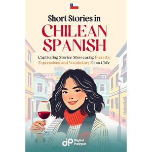 Polyglot, Digital Short Stories in Chilean Spanish: 20 Captivating Stories Showcasing Everyday Expressions and Vocabulary from Chile (Spanish Short Stories) Polyglot, Digital Short Stories in Chilean Spanish: 20 Captivating Stories Showcasing Everyday Expressions and Vocabulary from Chile (Spanish Short Stories)