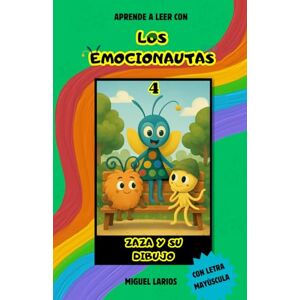 Larios, Miguel Los Emocionautas 4: Zaza y su dibujo: Una historia para entender la vergüenza y aprender a valorar lo que creamos, con actividades finales para integrarlas Larios, Miguel Los Emocionautas 4: Zaza y su dibujo: Una historia para entender la vergüenza y aprender a valorar lo que creamos, con actividades finales para integrarlas