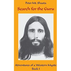 Mt. Shasta, Peter Search for the Guru: Adventures of a Western Mystic, Part I: 1 (Ascended Master Instruction) Mt. Shasta, Peter Search for the Guru: Adventures of a Western Mystic, Part I: 1 (Ascended Master Instruction)