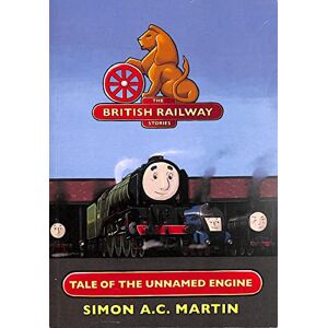 Martin, Simon A.C. The Tale of the Unnamed Engine: 1 (The British Railway Stories) Martin, Simon A.C. The Tale of the Unnamed Engine: 1 (The British Railway Stories)