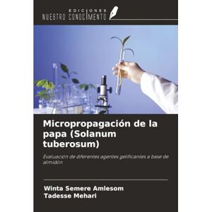 Amlesom, Winta Semere Micropropagación de la papa (Solanum tuberosum): Evaluación de diferentes agentes gelificantes a base de almidón Amlesom, Winta Semere Micropropagación de la papa (Solanum tuberosum): Evaluación de diferentes agentes gelificantes a base de almidón