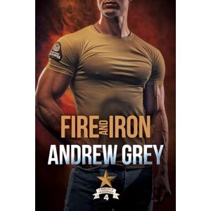Grey, Andrew Fire and Iron: Volume 4 (Carlisle Troopers) Grey, Andrew Fire and Iron: Volume 4 (Carlisle Troopers)