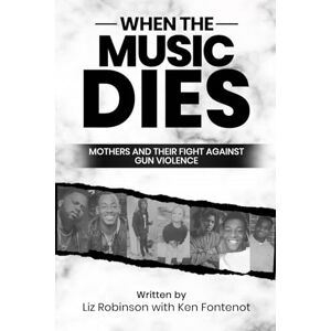 Robinson When The Music Dies: Mothers And Their Fight Against Gun Violence Robinson When The Music Dies: Mothers And Their Fight Against Gun Violence