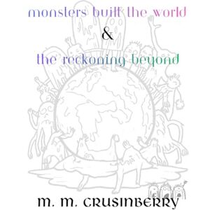 Crusinberry, M. M. Monsters Built the World First Collection (A Lost Fae History) Crusinberry, M. M. Monsters Built the World First Collection (A Lost Fae History)