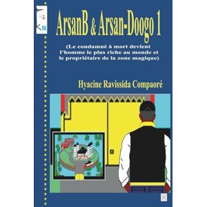 Compaore, Hyacine Ravissida ArsanB & Arsan-Doogo 1 (Le condamné à mort devient l’homme le plus riche au monde et le propriétaire de la zone magique) Compaore, Hyacine Ravissida ArsanB & Arsan-Doogo 1 (Le condamné à mort devient l’homme le plus riche au monde et le propriétaire de la zone magique)