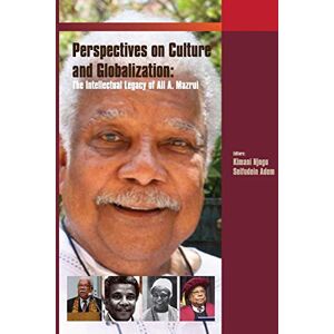 Critical Perspectives on Culture and Globalisation: The Intellectual Legacy of Ali Mazrui Critical Perspectives on Culture and Globalisation: The Intellectual Legacy of Ali Mazrui
