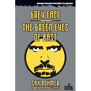 Rohmer, Sax Grey Face / The Green Eyes of Bast (The Stark House Mystery Classics) Rohmer, Sax Grey Face / The Green Eyes of Bast (The Stark House Mystery Classics)