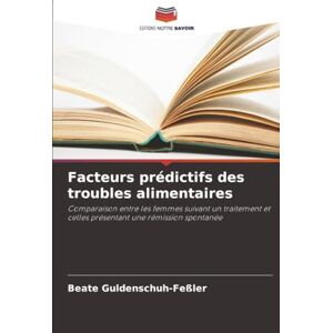 Guldenschuh-Feßler, Beate Facteurs prédictifs des troubles alimentaires: Comparaison entre les femmes suivant un traitement et celles présentant une rémission spontanée Guldenschuh-Feßler, Beate Facteurs prédictifs des troubles alimentaires: Comparaison entre les femmes suivant un traitement et celles présentant une rémission spontanée