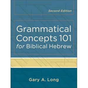 Long, Gary A. Grammatical Concepts 101 for Biblical Hebrew Long, Gary A. Grammatical Concepts 101 for Biblical Hebrew