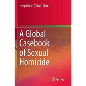 Chan, Heng Choon (Oliver) A Global Casebook of Sexual Homicide Chan, Heng Choon (Oliver) A Global Casebook of Sexual Homicide