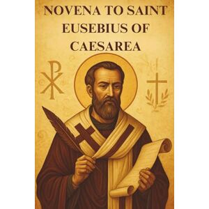 Martha, Sr NOVENA TO SAINT EUSEBIUS OF CAESAREA Martha, Sr NOVENA TO SAINT EUSEBIUS OF CAESAREA