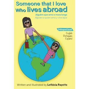 Payette, Lethicia Someone That I love Who Lives Abroad: Alguém Que Amo e Mora Longe Alguien a Quien Amo y Vive Lejos Payette, Lethicia Someone That I love Who Lives Abroad: Alguém Que Amo e Mora Longe Alguien a Quien Amo y Vive Lejos