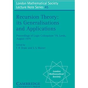 Cambridge University Press Recursion Theory, its Generalisations and Applications (London Mathematical Society Lecture Note Series Book 45) Cambridge University Press Recursion Theory, its Generalisations and Applications (London Mathematical Society Lecture Note Series Book 45)