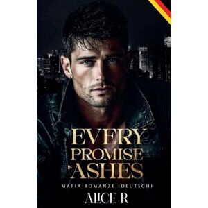 Deutsch, Alice R Every Promise is Ashes: Mafia Romanze (Deutsch): 3 (Poison to Ashes (Deutsch)) Deutsch, Alice R Every Promise is Ashes: Mafia Romanze (Deutsch): 3 (Poison to Ashes (Deutsch))