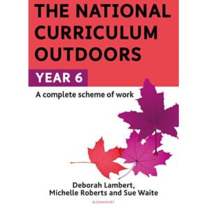 Sue Waite The National Curriculum Outdoors: Year 6 Sue Waite The National Curriculum Outdoors: Year 6