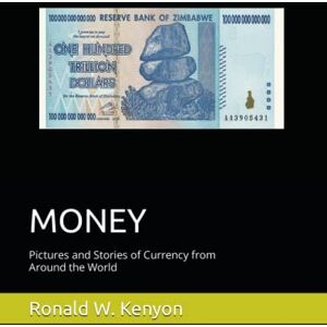Kenyon, Ronald W. MONEY: Pictures and Stories of Currency from Around the World Kenyon, Ronald W. MONEY: Pictures and Stories of Currency from Around the World