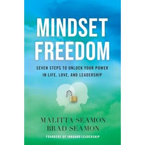 Seamon, Malitta Mindset Freedom: Seven Steps to Unlock Your Power in Life, Love, and Leadership Seamon, Malitta Mindset Freedom: Seven Steps to Unlock Your Power in Life, Love, and Leadership